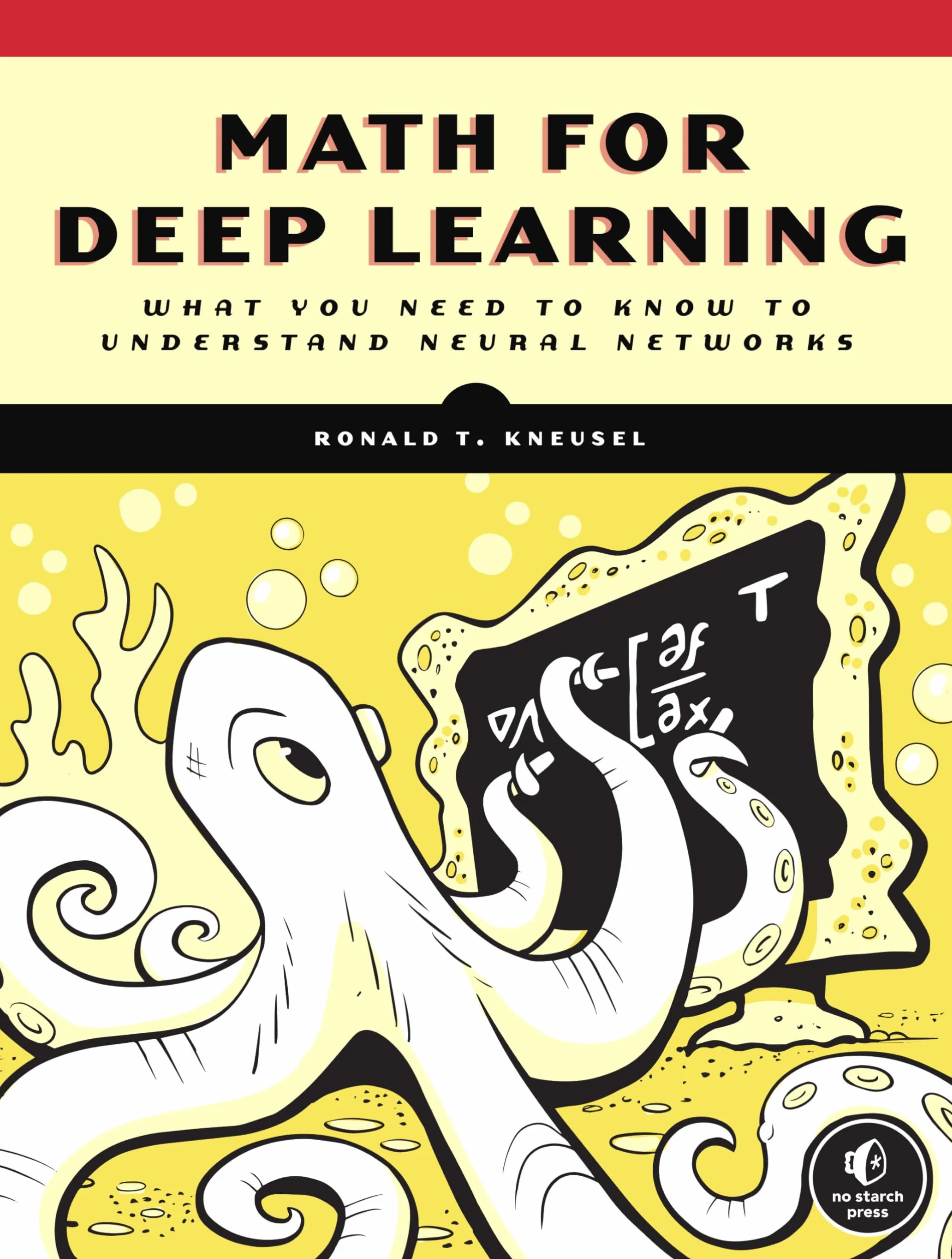 Math for Deep Learning: What You Need to Know to Understand Neural Networks