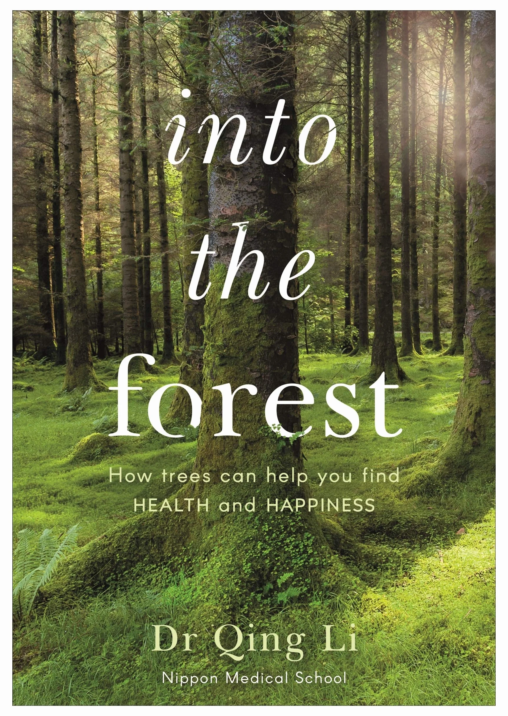 Into the Forest: How Trees Can Help You Find Health and Happiness