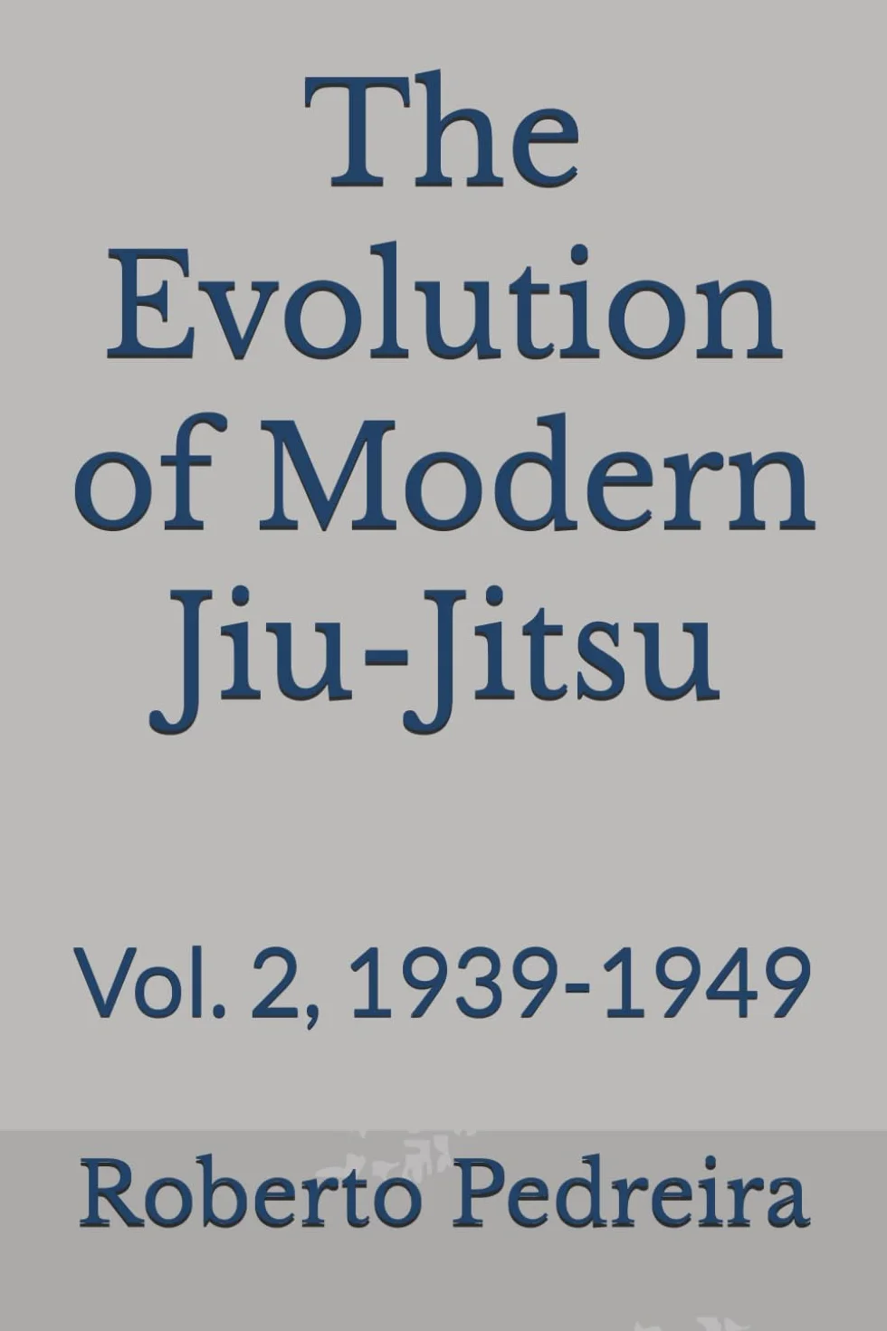 The Evolution of Modern Jiu-Jitsu: Vol. 2, 1939-1949