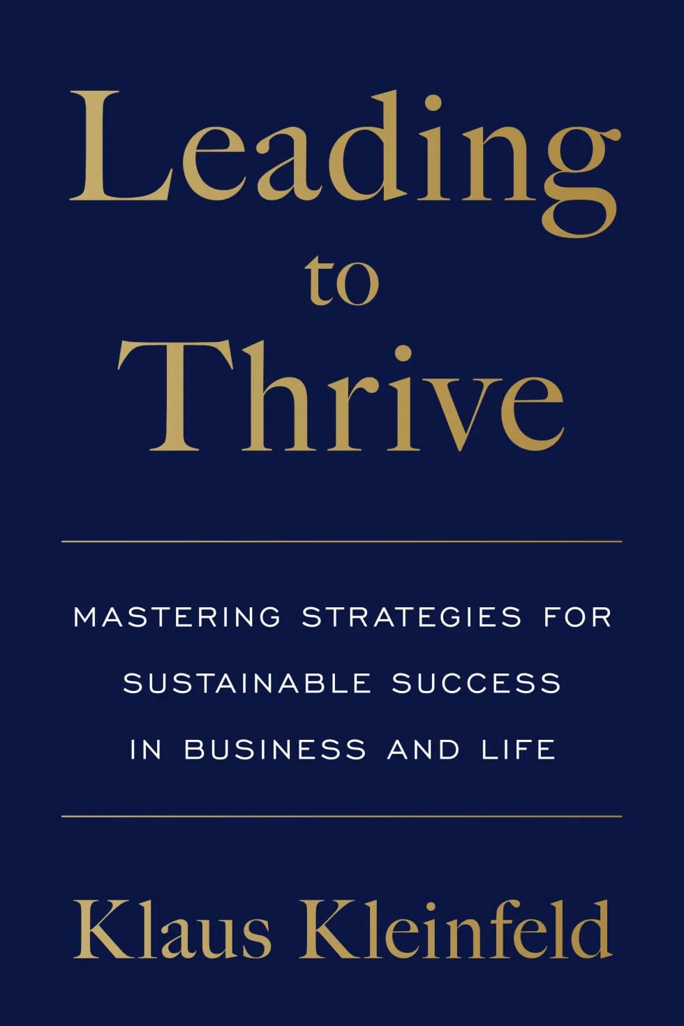 Leading to Thrive: Mastering Strategies for Sustainable Success in Business and Life