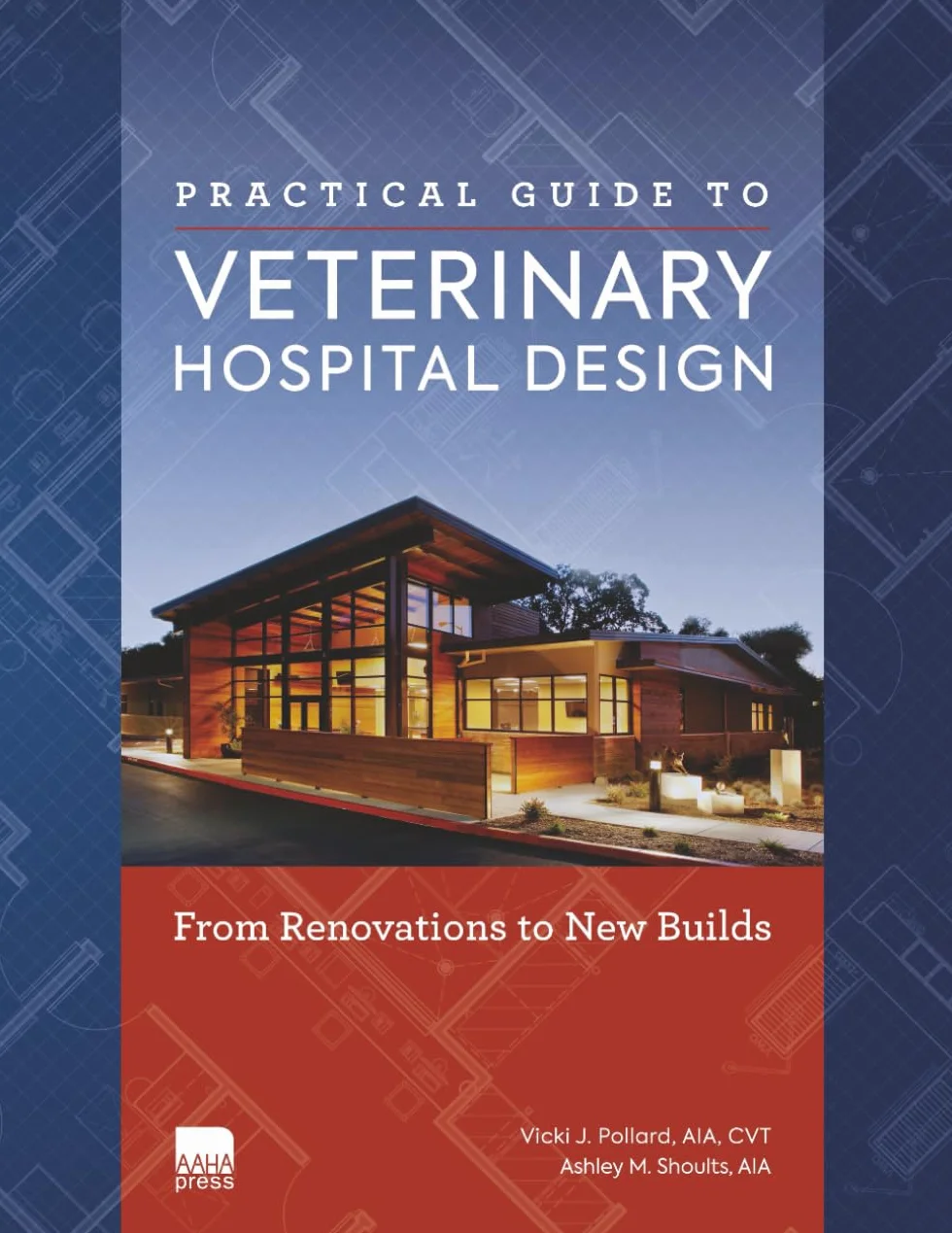 Practical Guide to Veterinary Hospital Design: From Renovations to New Builds | Animal Care Facility Design Resource for Veterinary Professionals, ... Students, and Engineering Students