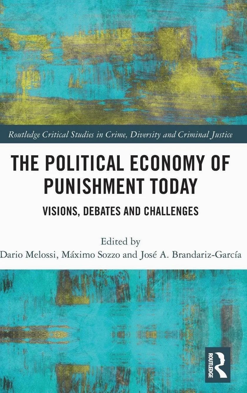 The Political Economy of Punishment Today: Visions, Debates and Challenges