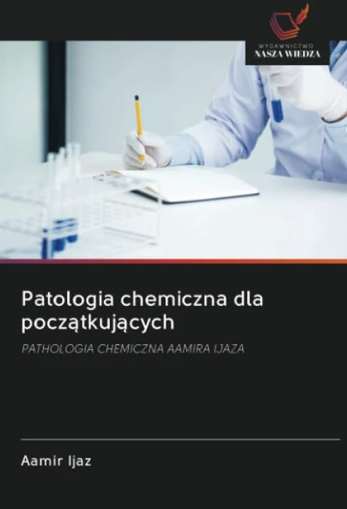 Patologia chemiczna dla pocz¿tkuj¿cych: PATHOLOGIA CHEMICZNA AAMIRA IJAZA