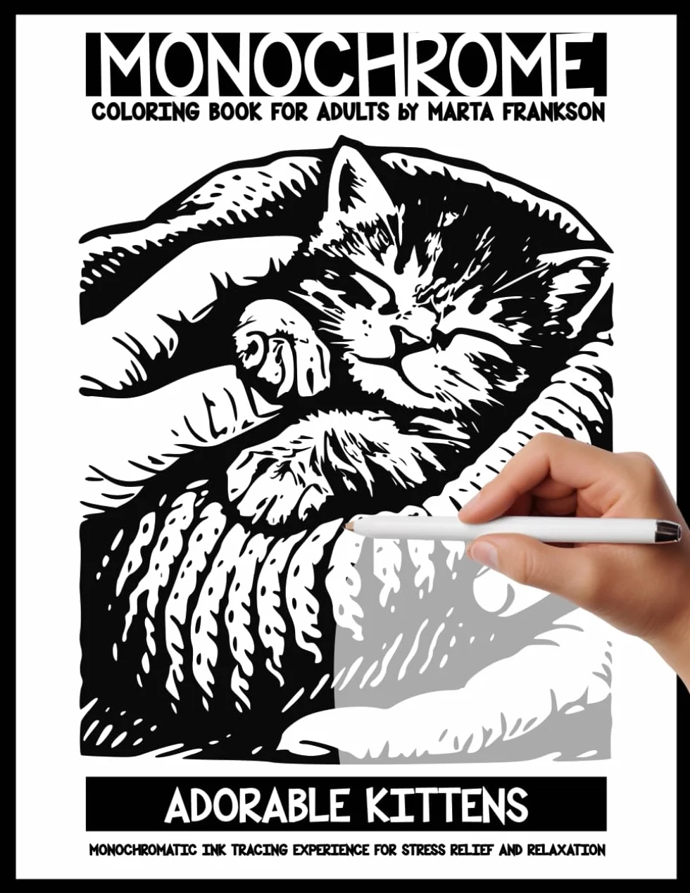 Monochrome Coloring Book For Adults by Marta Frankson: Adorable Kittens - Monochromatic Ink Tracing for Stress Relief and Relaxation