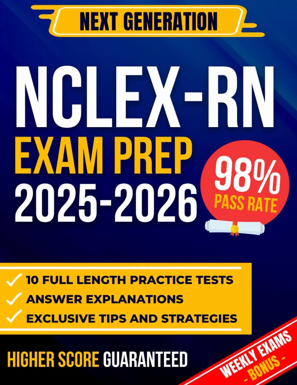 NEXT GENERATION NCLEX-RN EXAM PREP 2025: NCLEX-RN Exam Prep: The Most Complete Guide to Passing the Exam on Your First Try | Includes 10 Full-Length Practice Tests