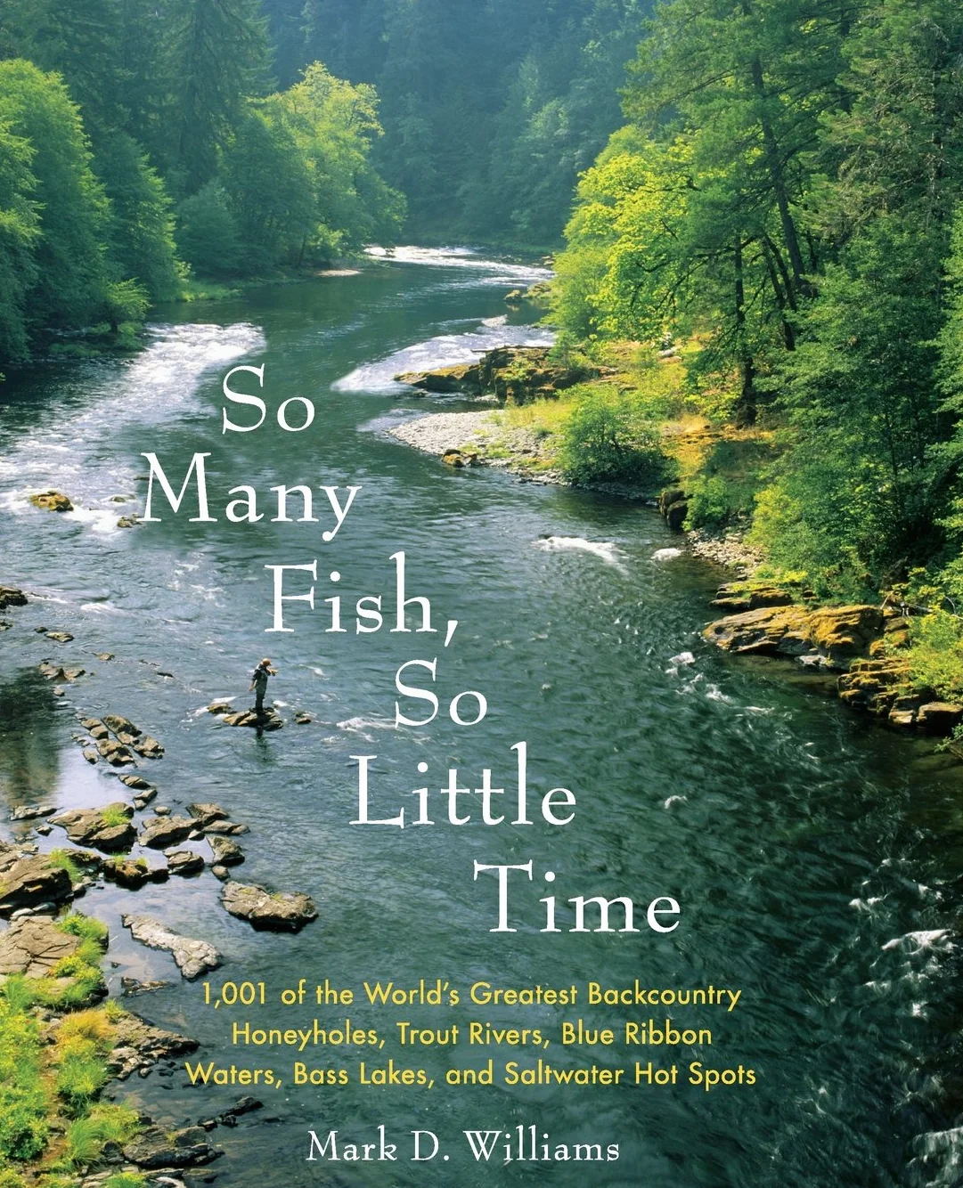 So Many Fish So Little Time 1001 World's Greatest Backcountry Honeyholes Trout Rivers Blue Ribbon Waters Bass Lakes Saltwater Hot Spots