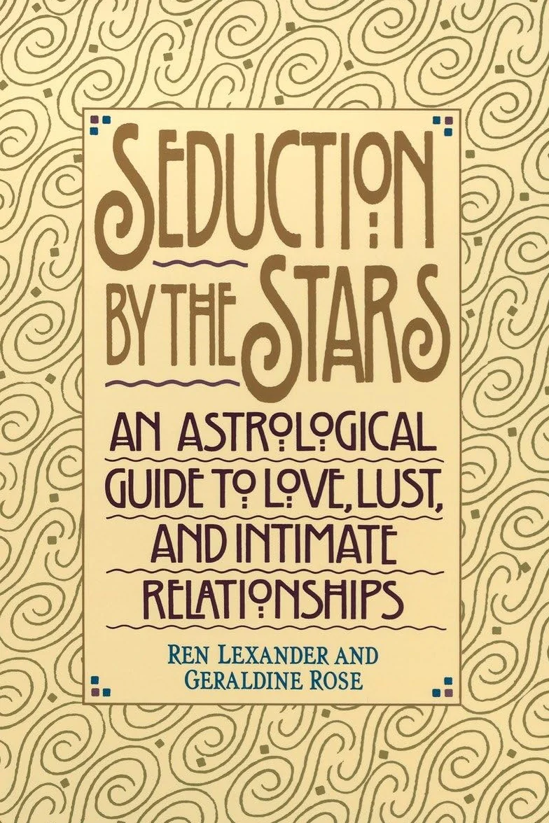 Seduction by the Stars: An Astrological Guide to Love, Lust, and Intimate Relationships