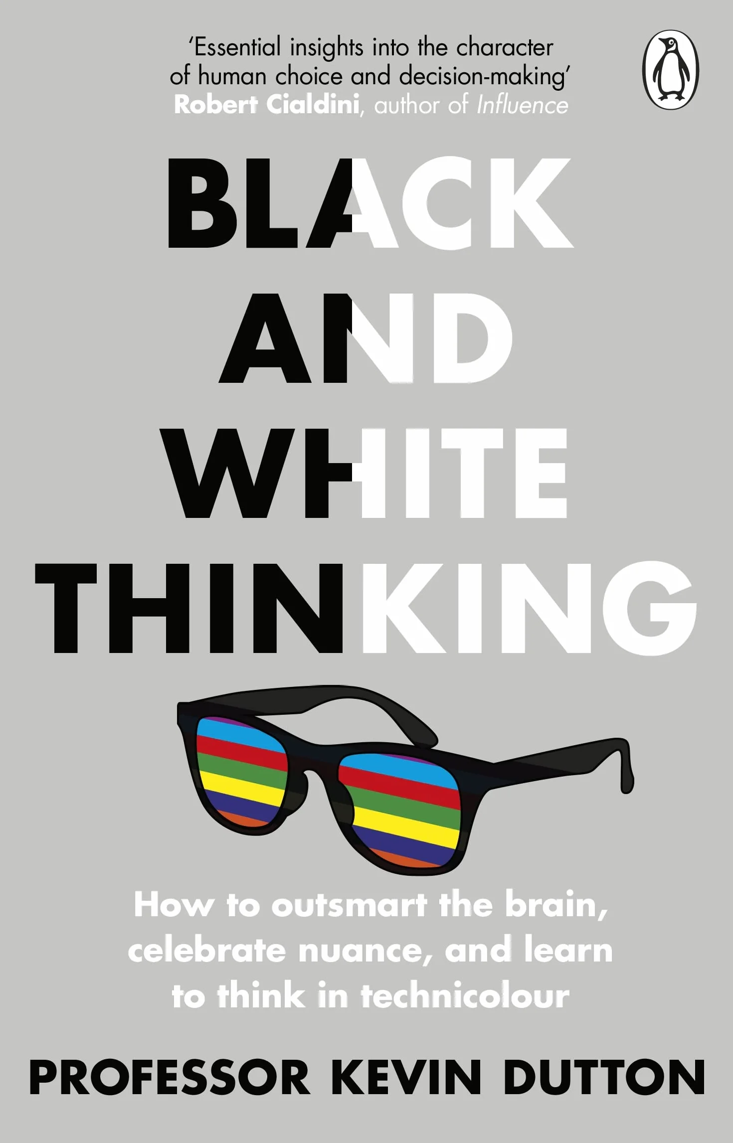 Black and White Thinking: How to Outsmart the Brain, Celebrate Nuance, and Learn to Think in Technicolour