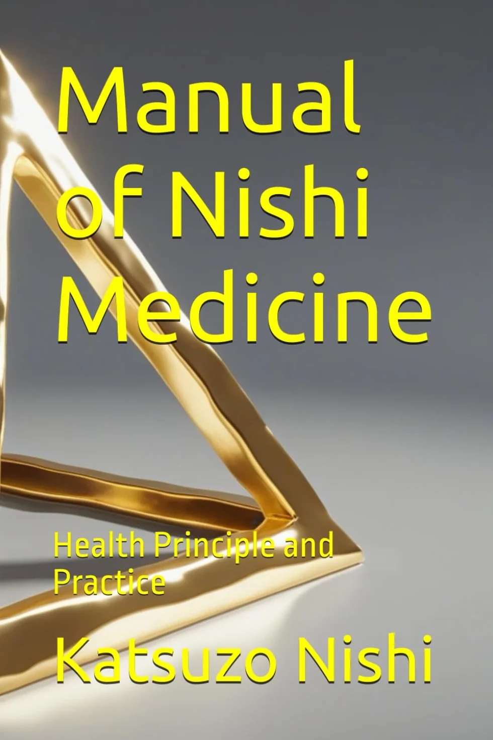 Manual of Nishi Medicine: Health Principle and Practice