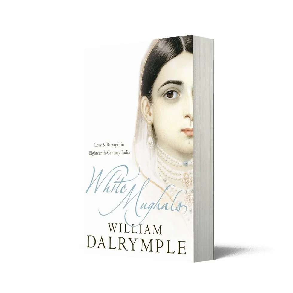 White Mughals: Love and Betrayal in 18th-century India