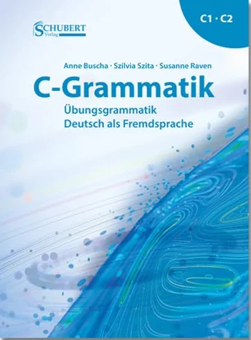 C-Grammatik: Übungsgrammatik Deutsch als Fremdsprache C1/C2