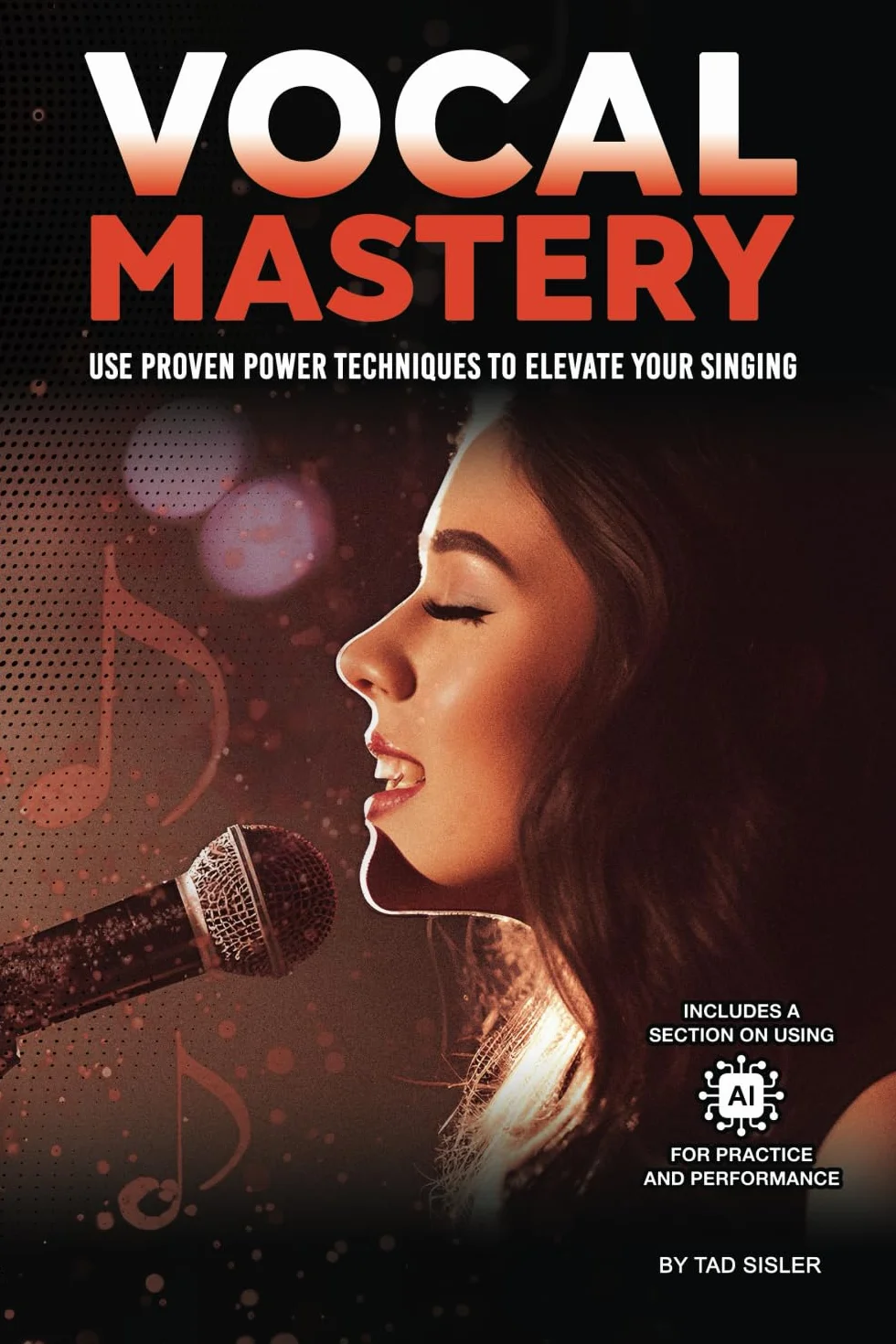 VOCAL MASTERY: Use Proven Power Techniques to Elevate Your Singing