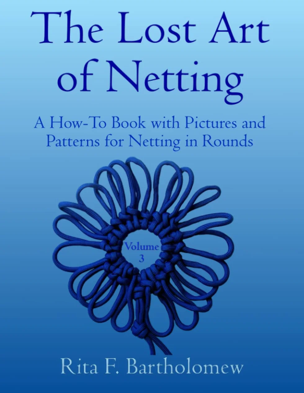 The Lost Art of Netting, Volume 3: A How-To Book with Pictures and Patterns for Netting in Rounds