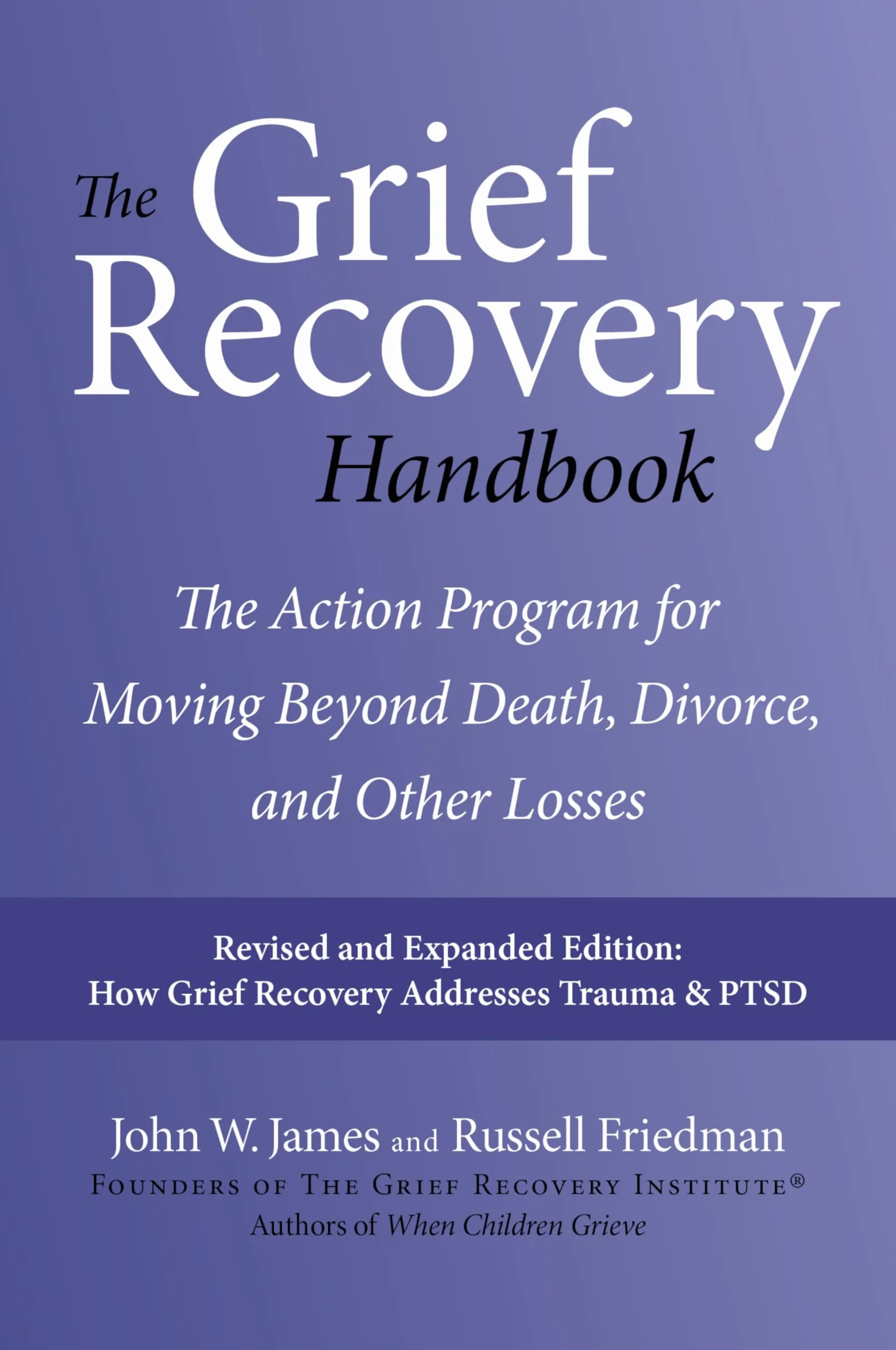 The Grief Recovery Handbook, 20th Anniversary Expanded Edition: The Action Program for Moving Beyond Death, Divorce, and Other Losses