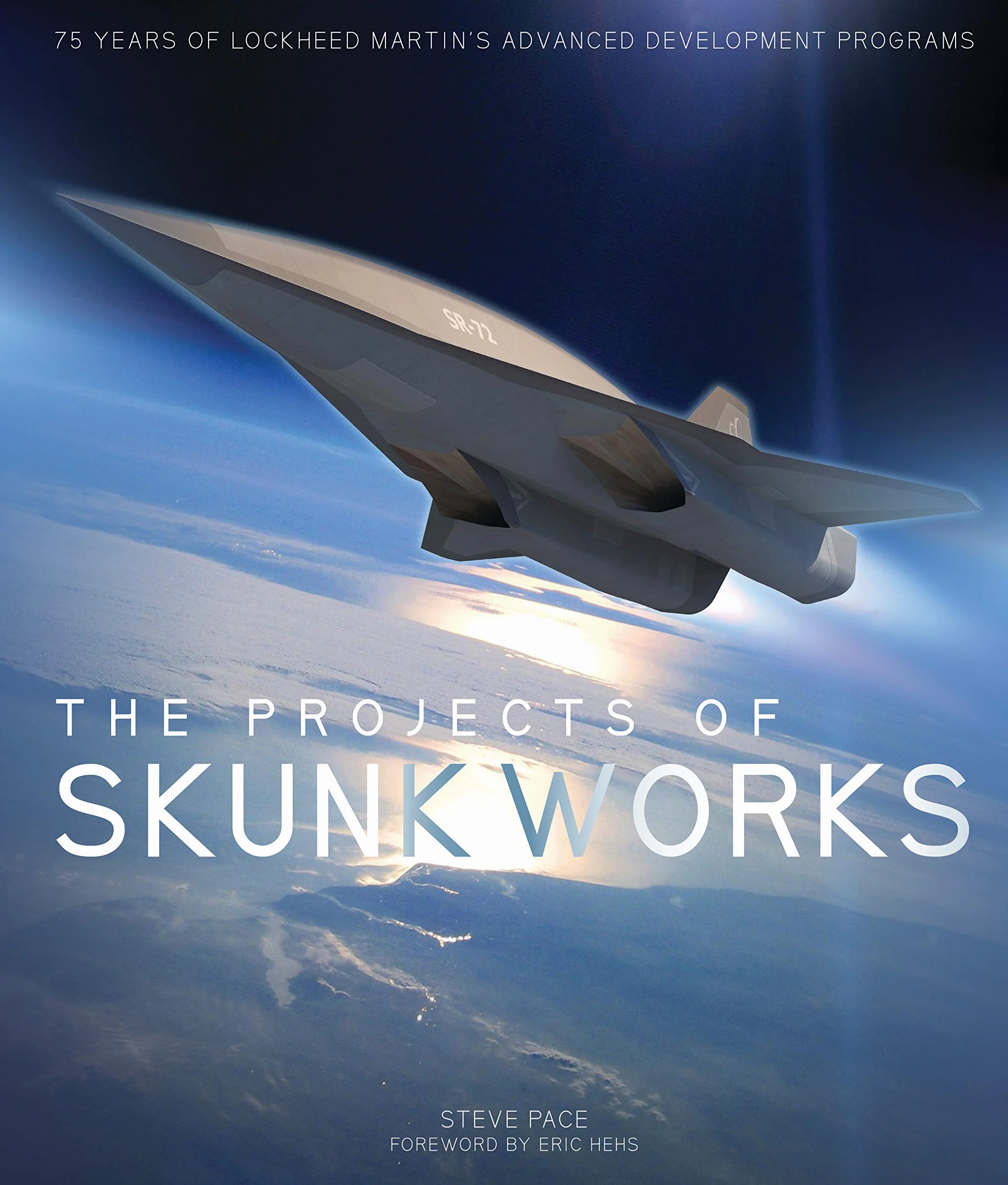 The Projects of Skunk Works: 75 Years of Lockheed Martin's Advanced Development Programs