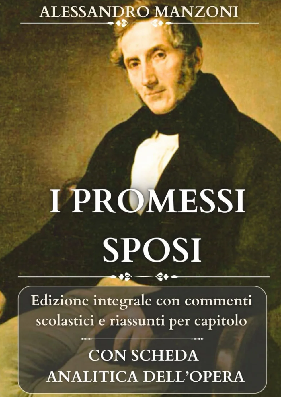 I PROMESSI SPOSI: Edizione integrale con analisi, commenti scolastici e riassunti per capitolo