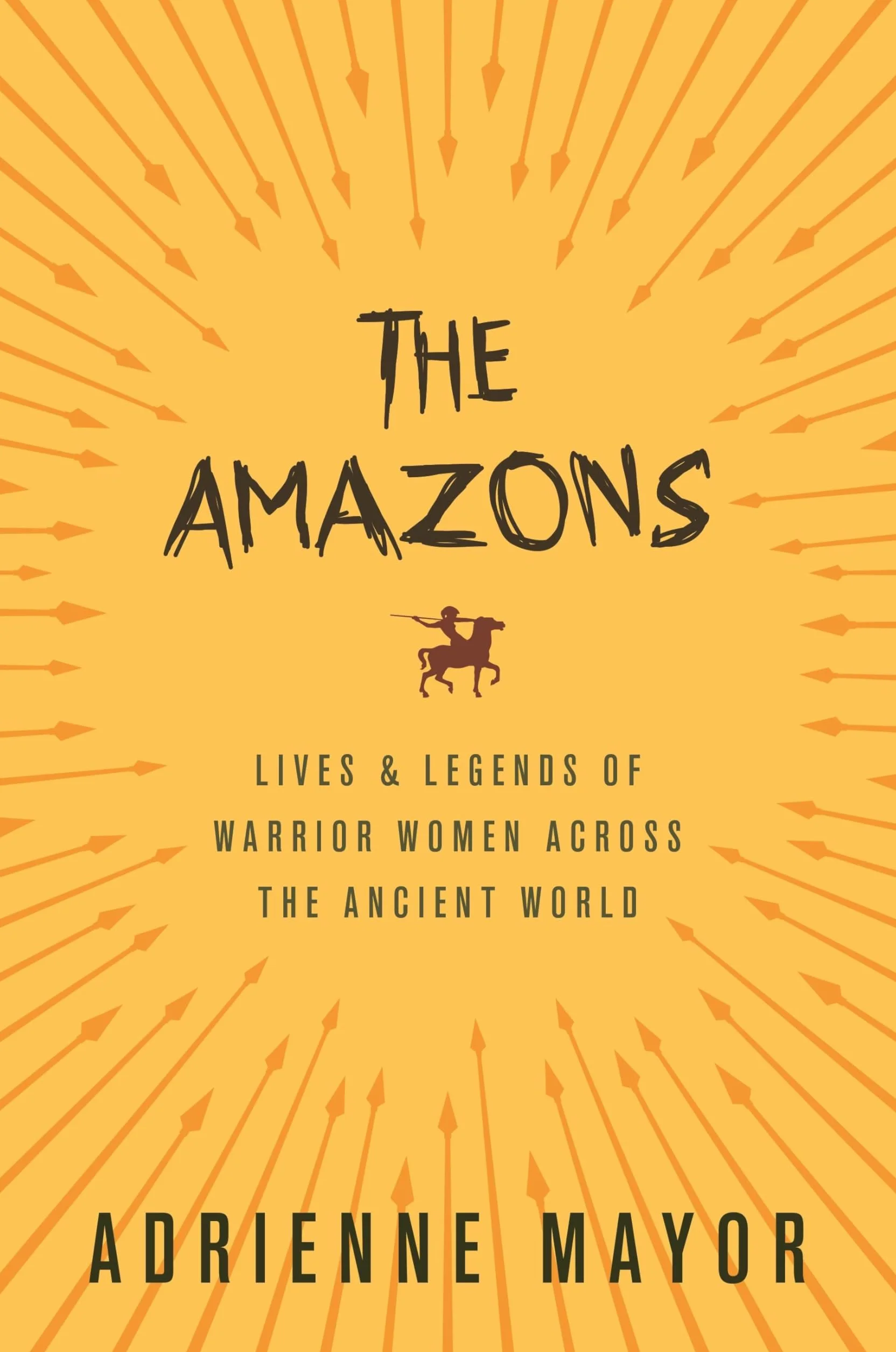 The Amazons: Lives and Legends of Warrior Women Across the Ancient World