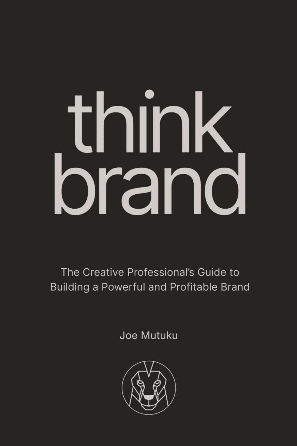 Think Brand: Creative Professional's Guide to Building Powerful Profitable Brand