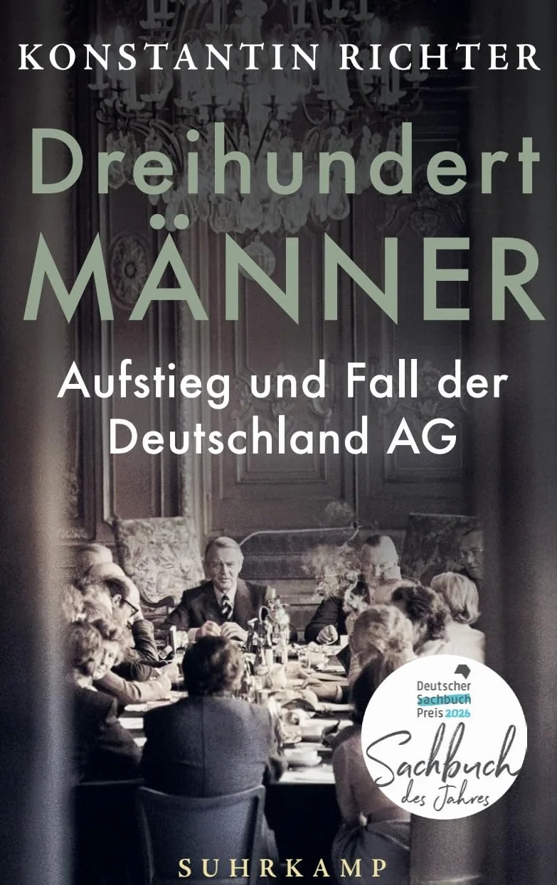 Dreihundert Männer: Aufstieg und Fall der Deutschland AG - Gewinner Deutscher Sachbuchpreis 2026