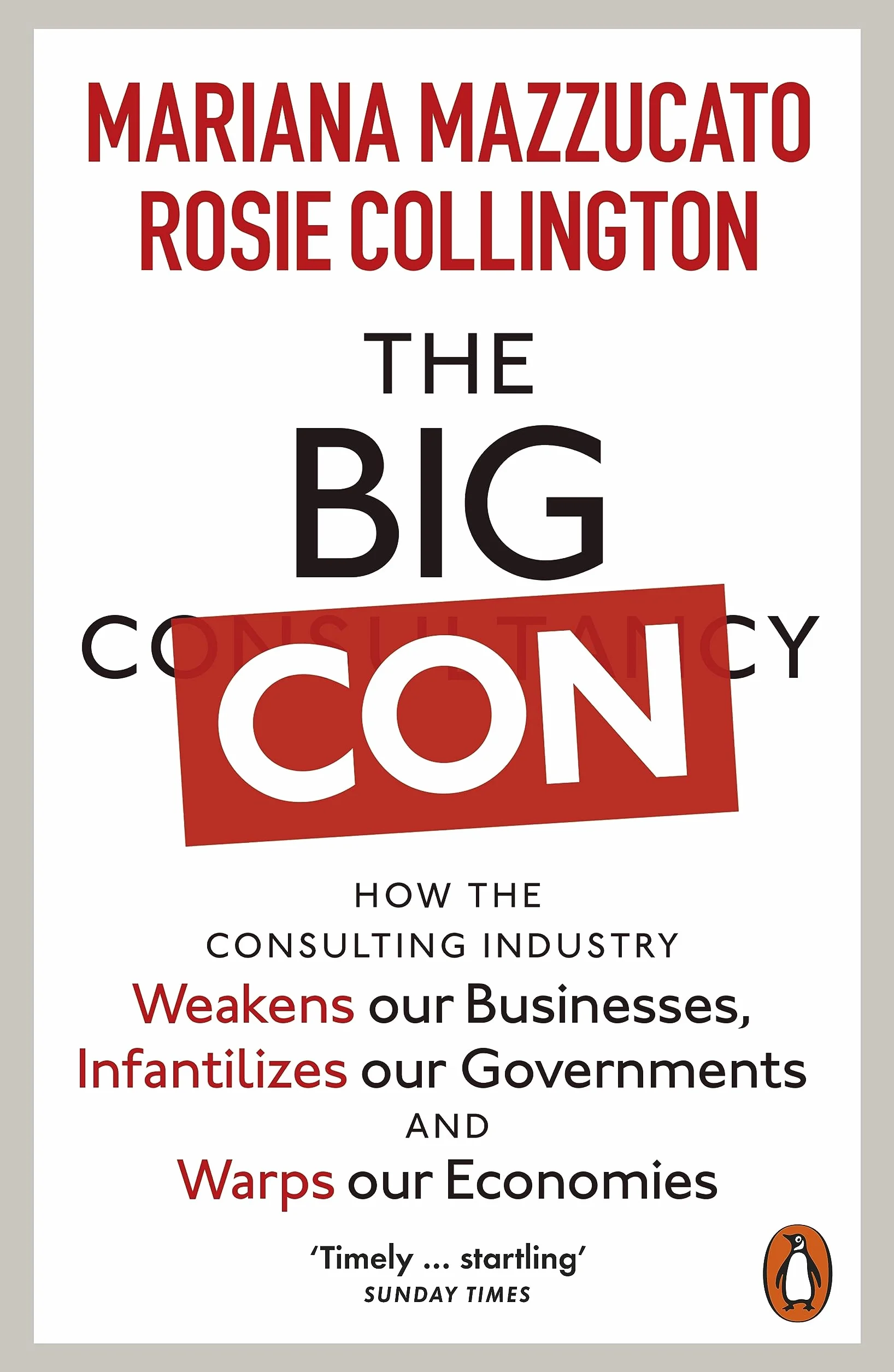 The Big Con: How the Consulting Industry Weakens our Businesses, Infantilizes our Governments and Warps our Economies