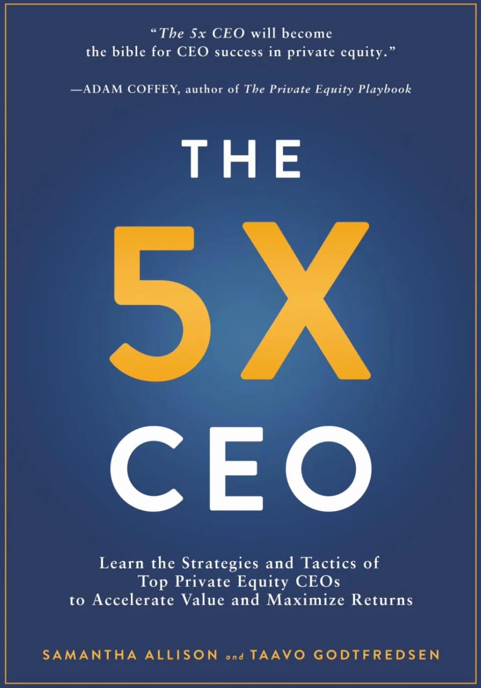 The 5x CEO: Strategies of Top Private Equity CEOs to Accelerate Value and Maximize Returns