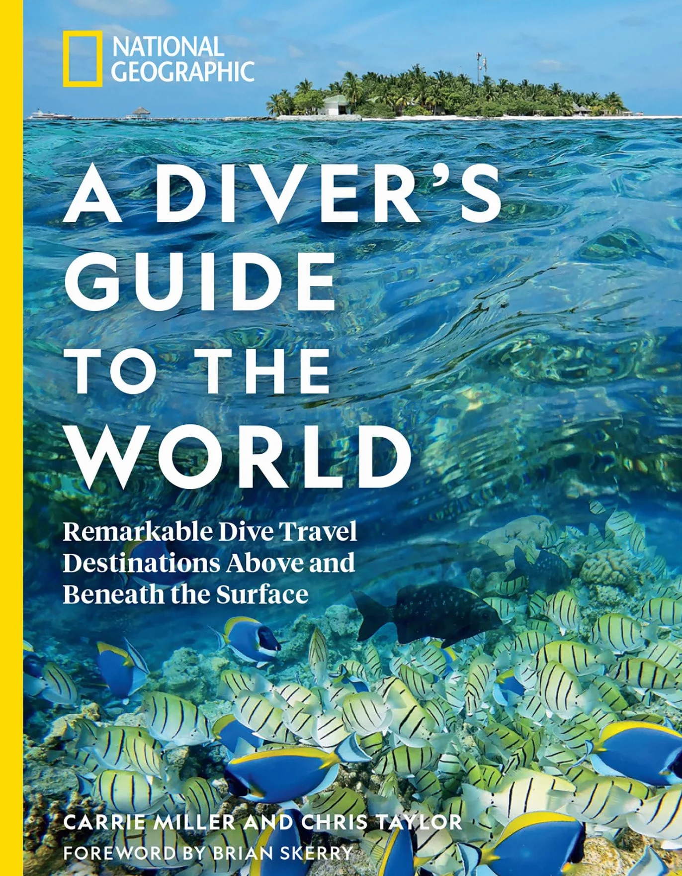 National Geographic A Diver's Guide to the World: Remarkable Dive Travel Destinations Above and Beneath the Surface