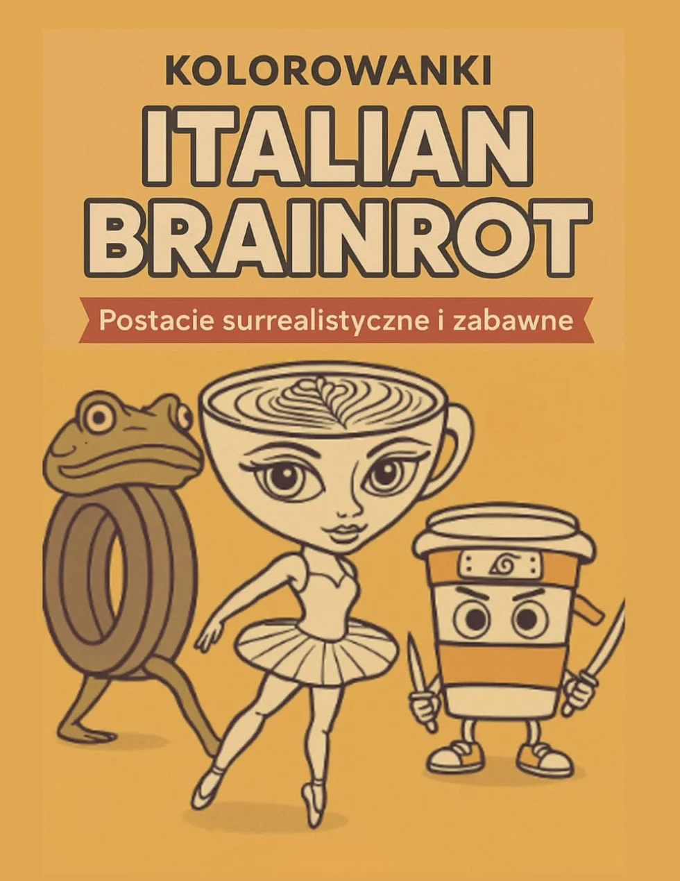 Brainrot Italiano Kolorowanki Tom 1 Surrealistyczne zabawne rysunki do kolorowania