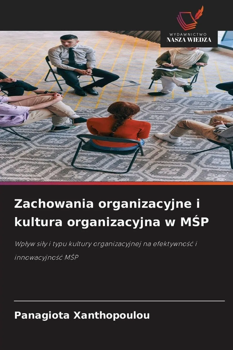 Zachowania organizacyjne i kultura organizacyjna w M¿P: Wp¿yw si¿y i typu kultury organizacyjnej na efektywno¿¿ i innowacyjno¿¿ M¿P