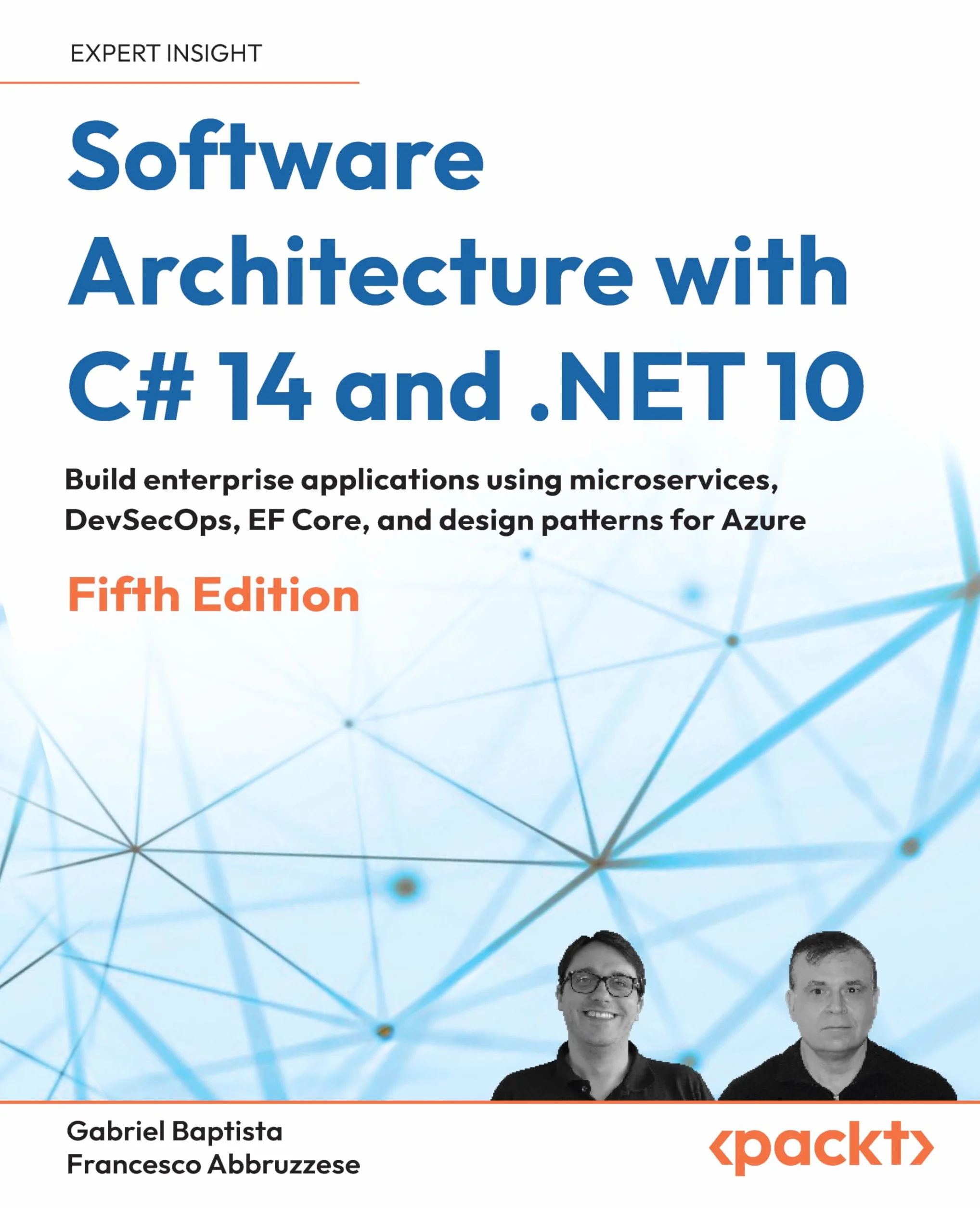 Software Architecture with C# 14 and .NET 10 - Fifth Edition: Build enterprise applications using microservices, DevSecOps, EF Core, and design patterns for Azure
