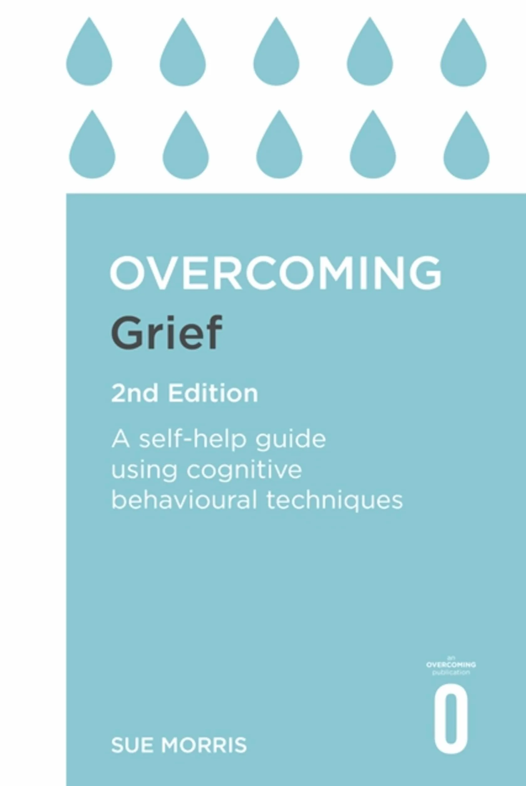 Overcoming Grief 2nd Edition: Self-Help Guide Using Cognitive Behavioural Techniques