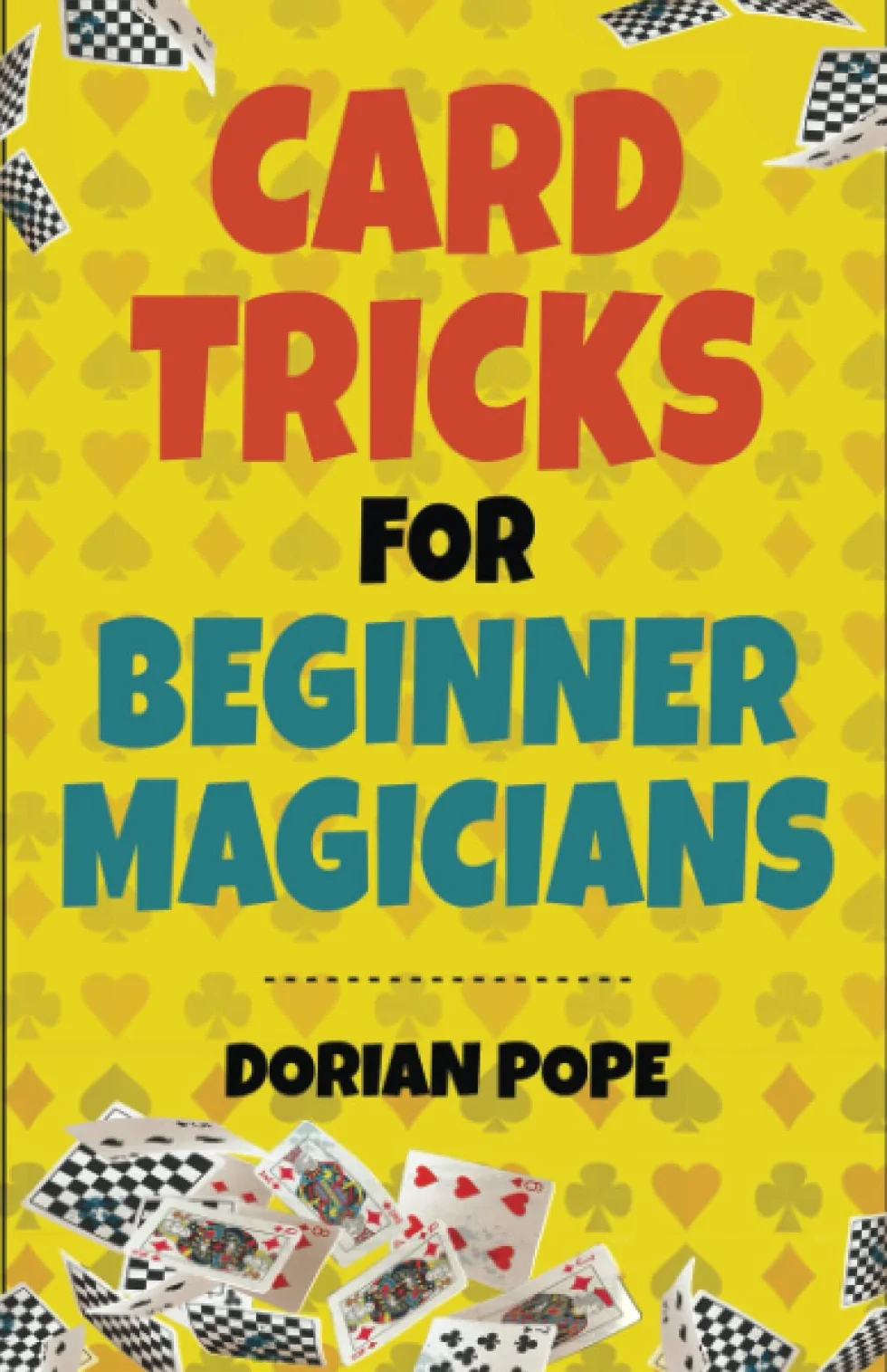 Card Tricks For Beginner Magicians: Learn Card Magic