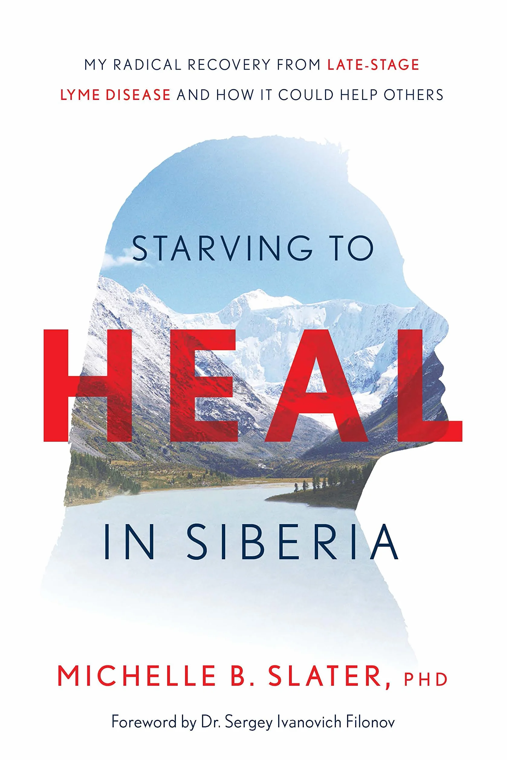 Starving to Heal in Siberia: My Radical Recovery from Late-Stage Lyme Disease and How It Could Help Others