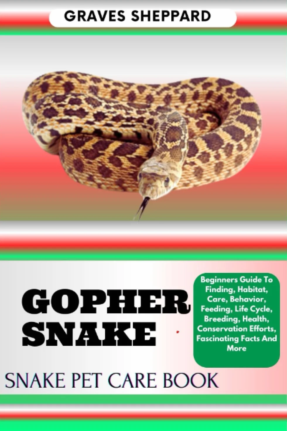 GOPHER SNAKE PET CARE BOOK: Beginners Guide to Habitat, Care, Feeding, Breeding, Health