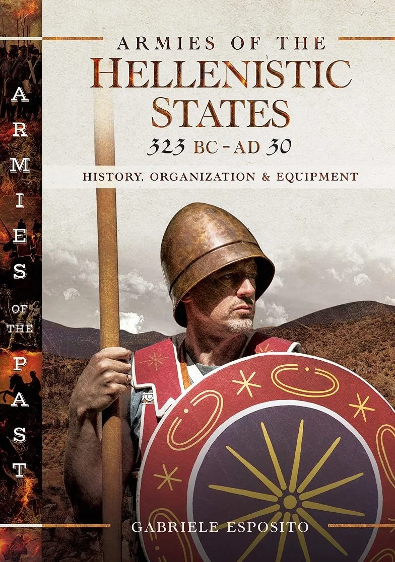 Armies of the Hellenistic States 323 BC - AD 30: History, Organization and Equipment