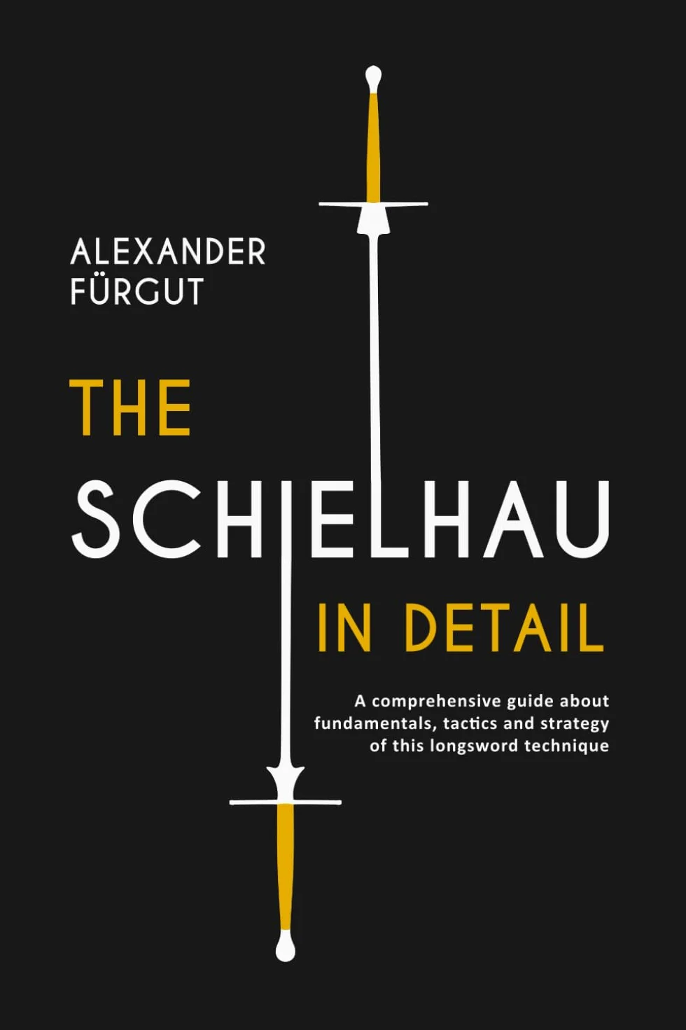 The Schielhau in Detail: A Comprehensive Guide to Longsword Technique Fundamentals, Tactics & Strategy