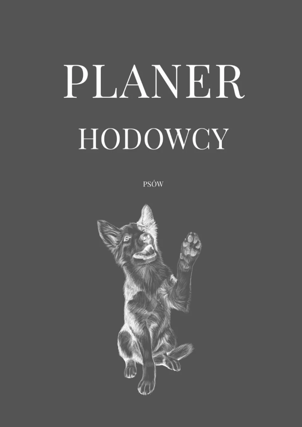 Planer Hodowcy Psów: Kompleksowa organizacja hodowli psów rasowych – dokumentacja miotów, rozród, zdrowie, rozwój szczeniąt i wystawy