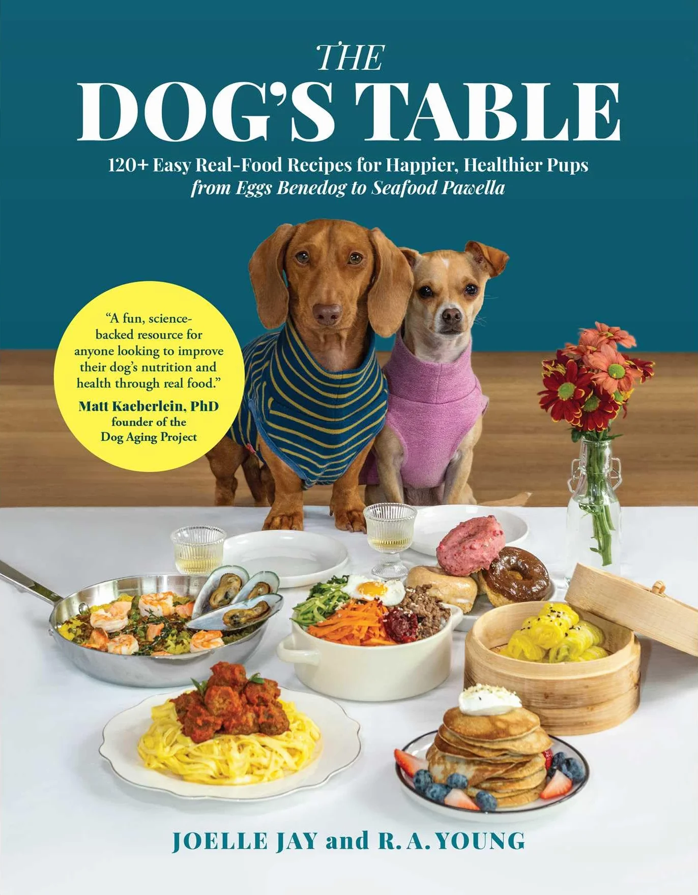 The Dog's Table: 120+ Easy Real-Food Recipes for Happier, Healthier Pups