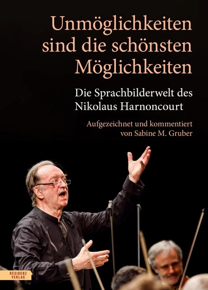 Nikolaus Harnoncourt Unmöglichkeiten sind die schönsten Möglichkeiten Sprachbilderwelt
