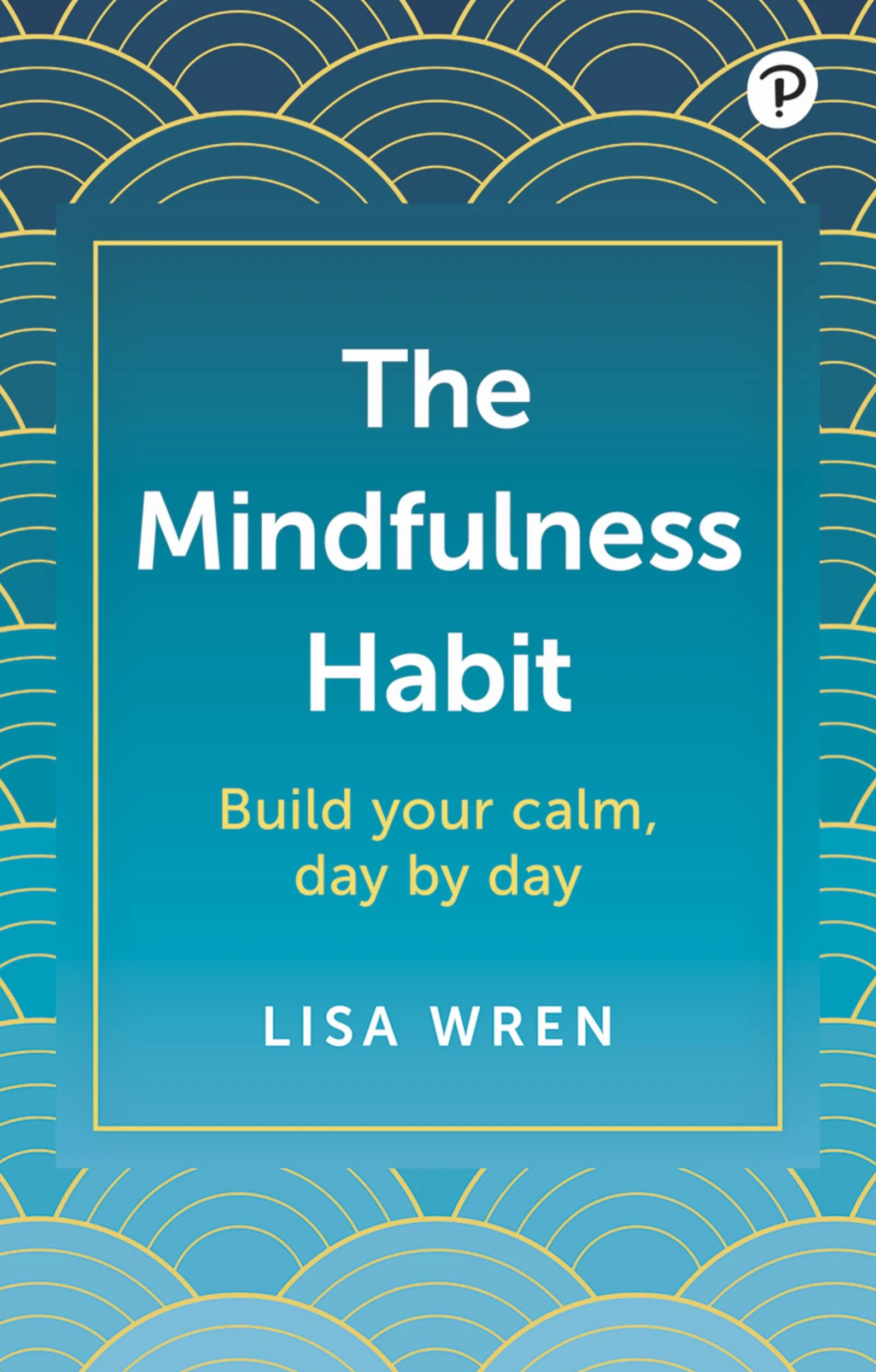 The Mindfulness Habit: Build Your Calm, Day by Day