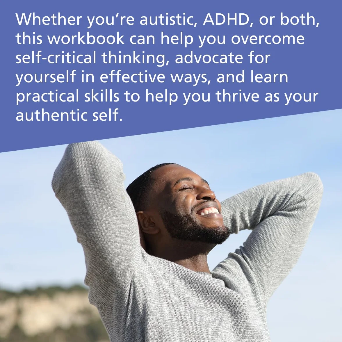 The Neurodivergence Skills Workbook for Autism and ADHD: Cultivate Self-Compassion, Live Authentically, and Be Your Own Advocate