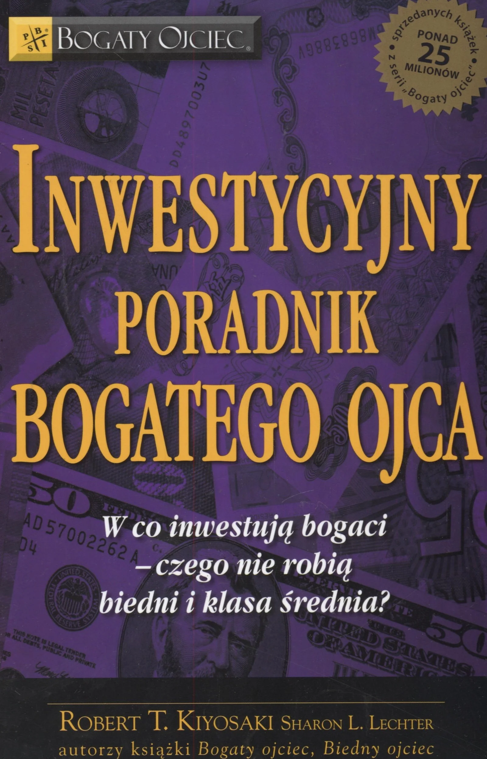 Inwestycyjny poradnik bogatego ojca: w co inwestują bogaci - czego nie robią biedni i średnia klasa