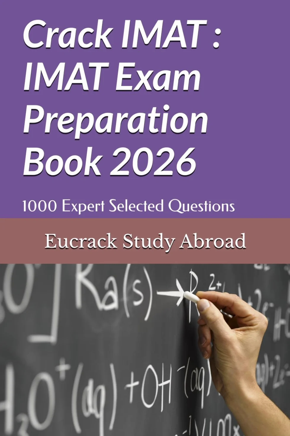 IMAT Exam Preparation Book: 1000 Expert Selected Questions with Detailed Explanations