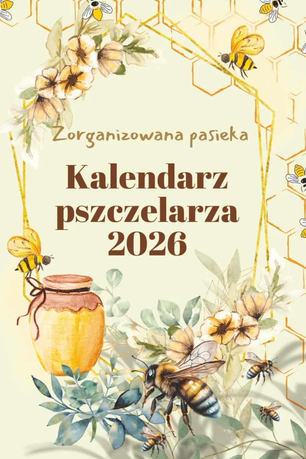Zorganizowana Pasieka, Kalendarz Pszczelarza 2026: Monitoruj swoje ule i optymalizuj produkcję miodu przez cały rok