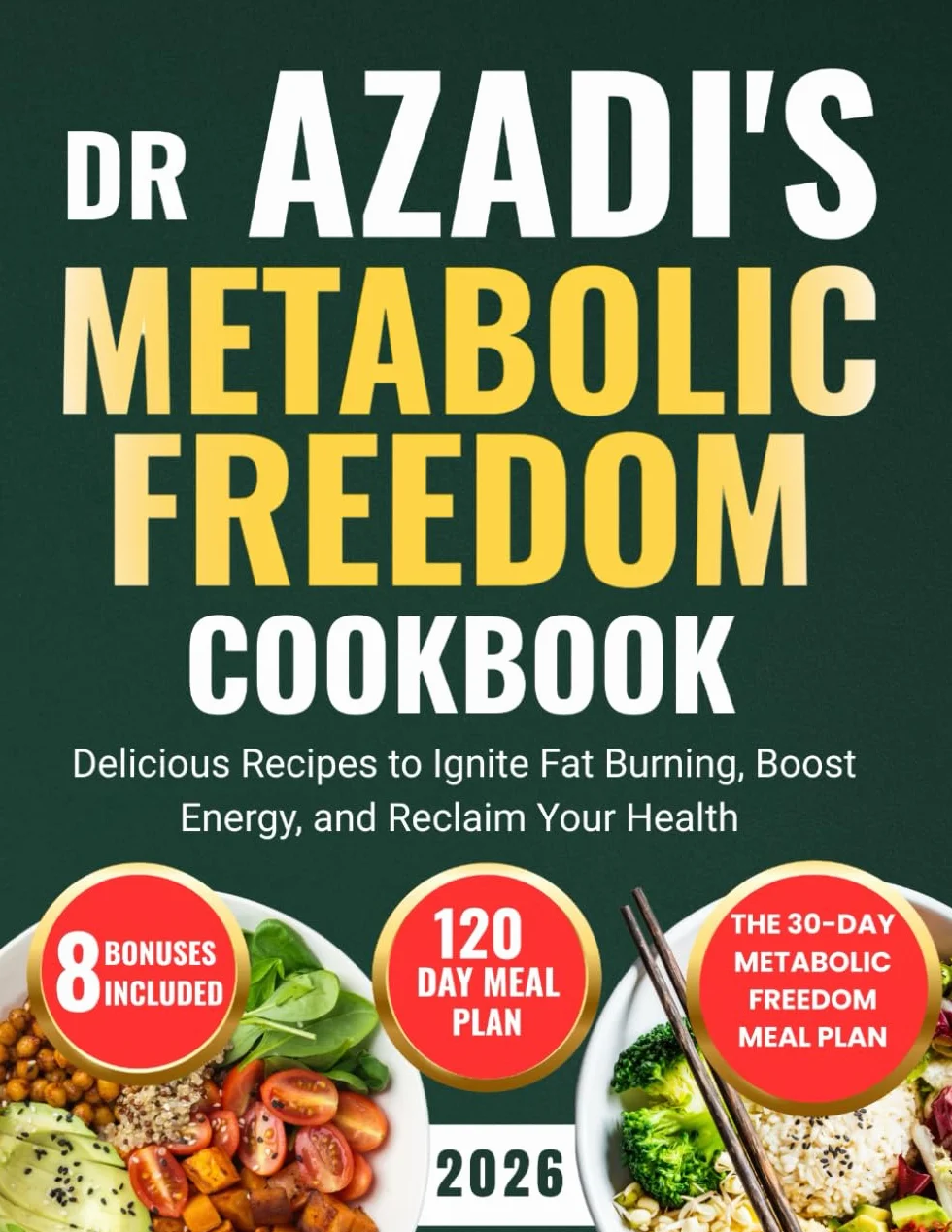 DR Azadi's Metabolic Freedom Cookbook: Delicious Recipes to Ignite Fat Burning, Boost Energy, Reclaim Your Health