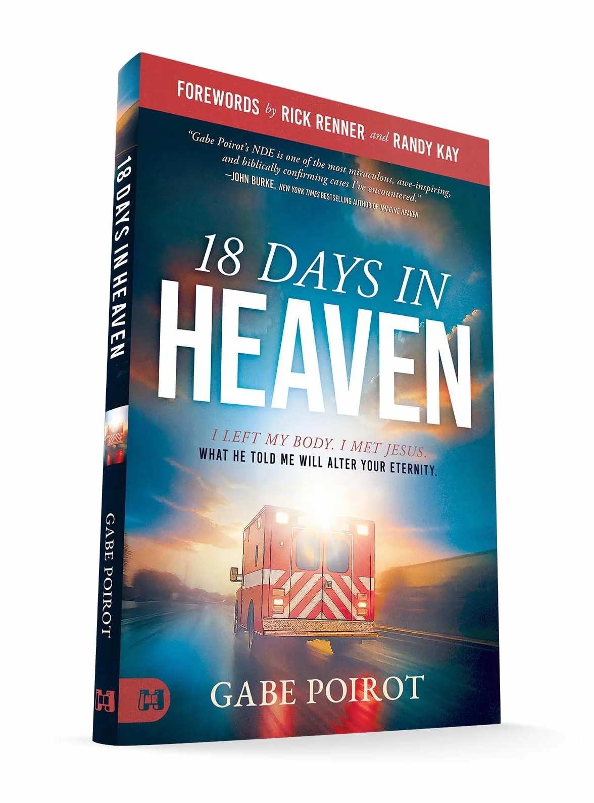 18 Days in Heaven: I Left My Body. I Met Jesus. What He Told Me Will Alter Your Eternity