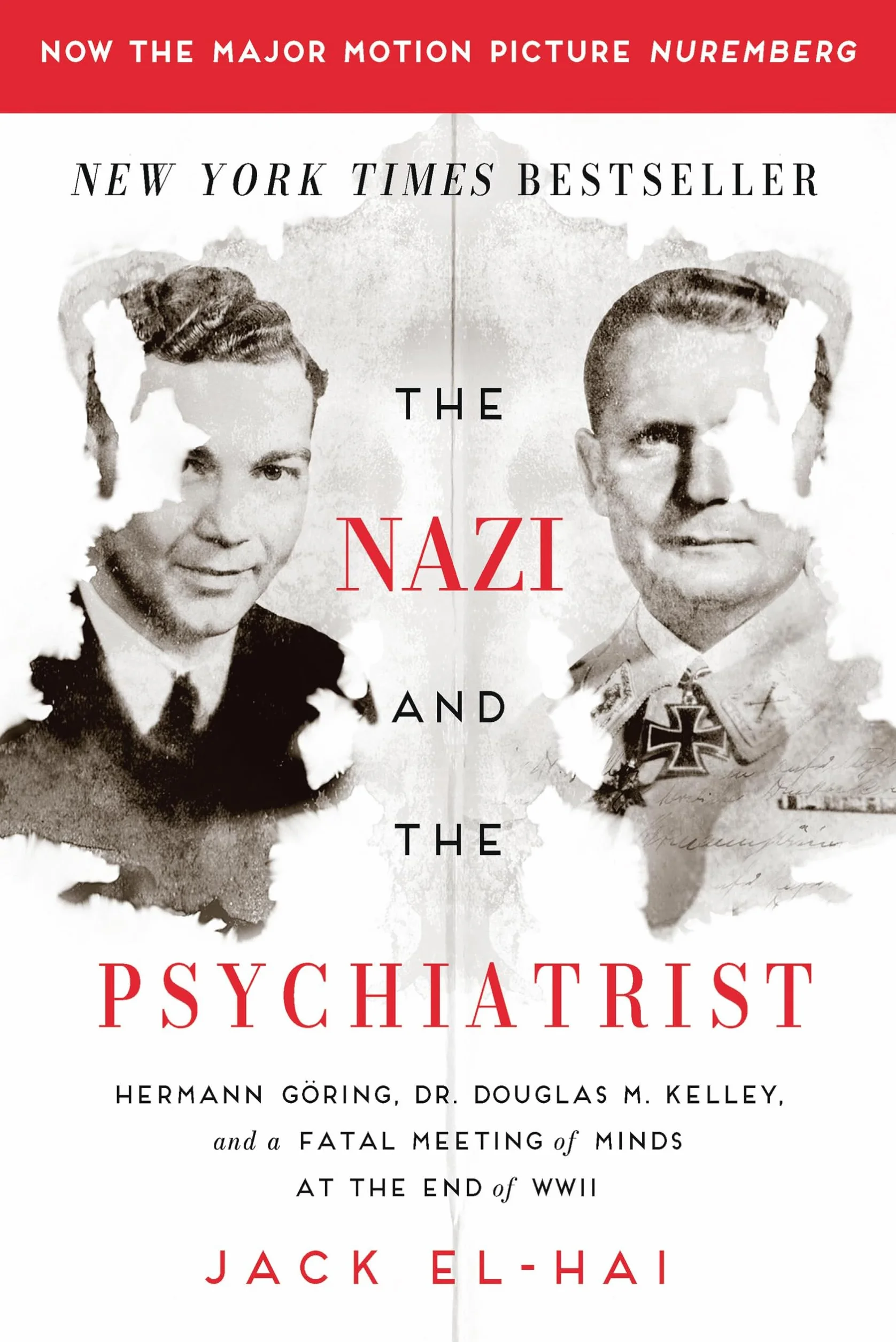 The Nazi and the Psychiatrist: Hermann Göring, Dr. Douglas M. Kelley, and a Fatal Meeting of Minds at the End of WWII