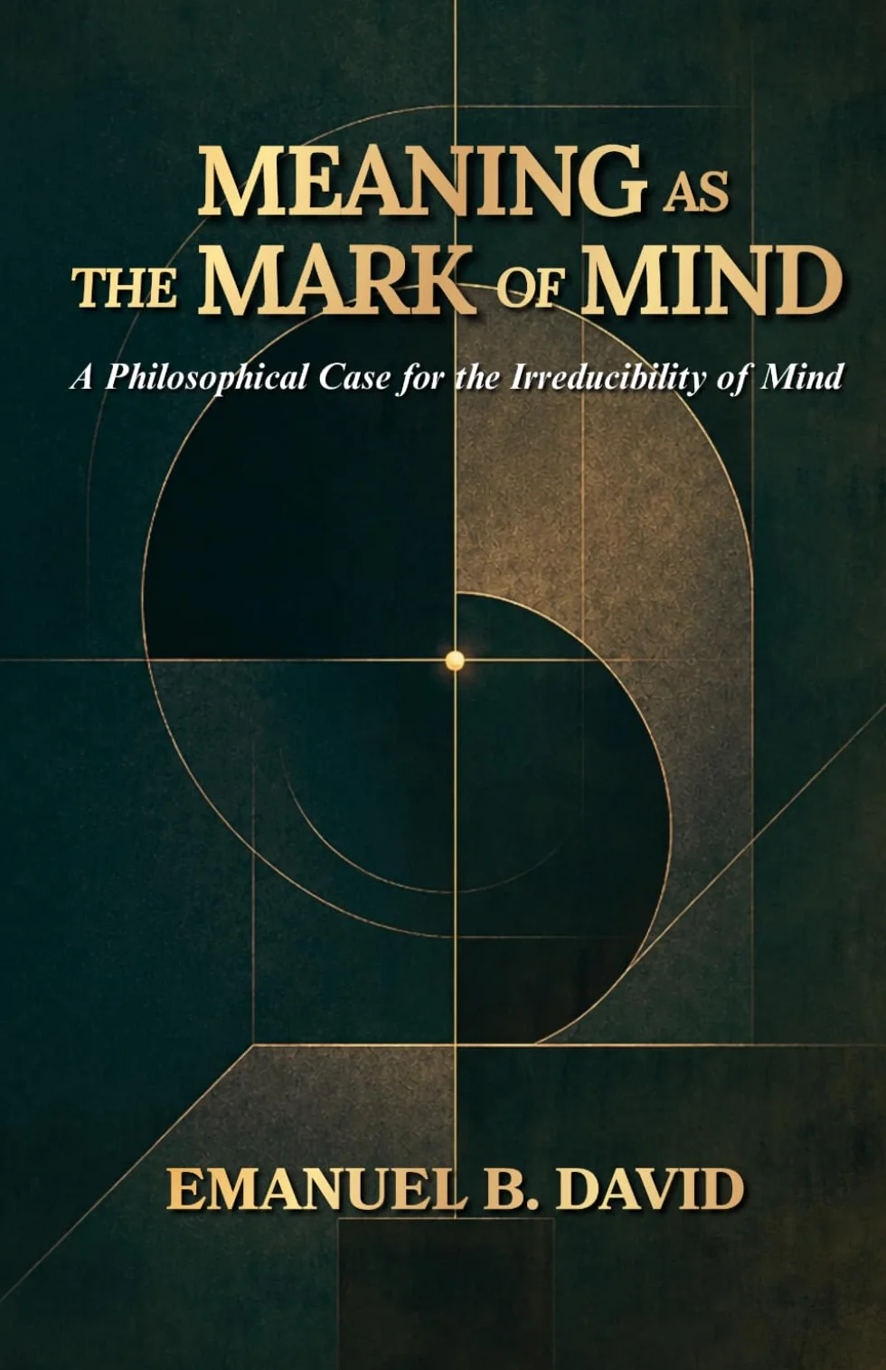 Meaning as the Mark of Mind: A Philosophical Case for the Irreducibility of Mind