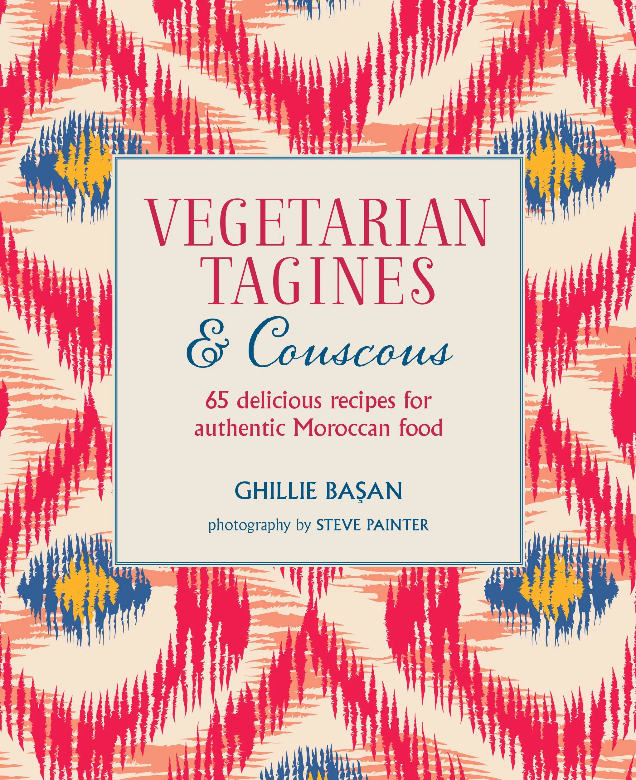 Vegetarian Tagines & Couscous: 65 Recipes for Authentic Moroccan Food