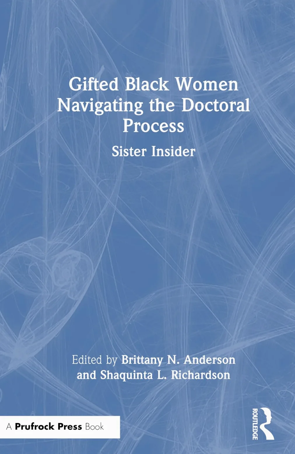 Gifted Black Women Navigating the Doctoral Process: Sister Insider
