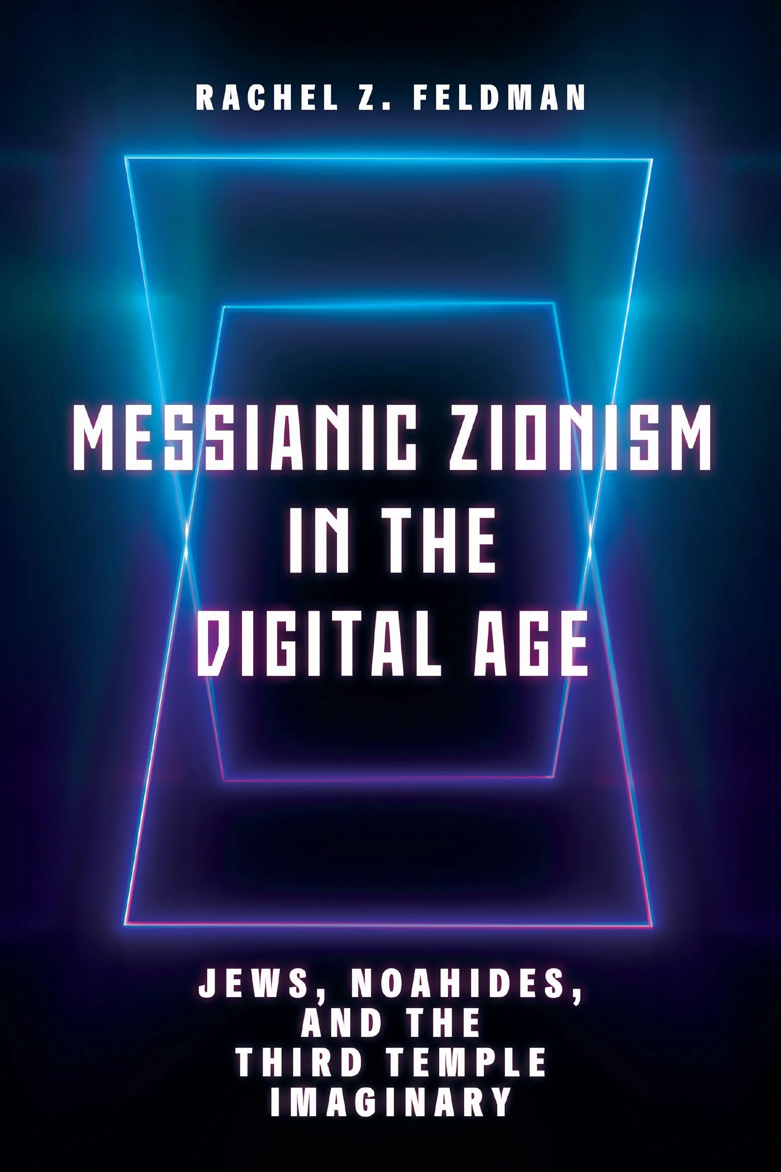 Messianic Zionism in the Digital Age: Jews, Noahides, Third Temple Imaginary